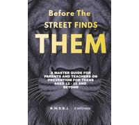 Before The Street Finds Them: A Prevention Guide for Parents Teachers and Teens Aged 12-15 and Beyond
