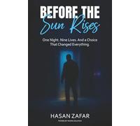 Before the Sun Rises: One night. Night lives. And a choice that changed everything