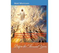 Before the Thousand Years: Premillennialism and Pretribulational Dispensationalism Unveiled Through Revelation’s Prophetic Lens