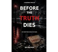 Before The Truth Dies: A Crime Thriller of Murder, Secrets and Conspiracy