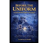 Before the Uniform: A Soldier's First Silence: How Childhood Trauma and Institutional Betrayal Laid the Groundwork for a Soldier's Journey (From Silence to Service Collection)