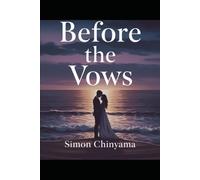 Before the Vows: A Practical Guide to Building a Lasting Marriage Beyond the Wedding Day