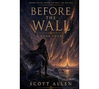 Before the Wall: Book Four of The Bright Blood Series: A Science Fantasy Novel of Invasion, Bloodlines, and the First Lie