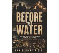 BEFORE THE WATER: A True-Crime Narrative of Natalie Wood, the Yacht off Catalina, and the Record That Changed