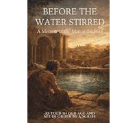 Before the Water Stirred: A Memoir of the Man at the Pool (Biblical Memoirs)