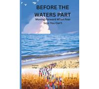 BEFORE THE WATERS PART: Moving Forward When Fear Says You Can’t (THE FAITH SWITCH SERIES : Turning Impossible Moments Into Pathways of Power)