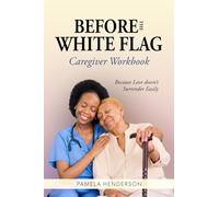 Before the White Flag: Caregiver Workbook