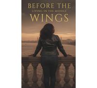 Before the Wings: Living in the Middle (The Wings Collection)