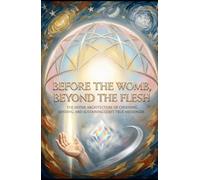 BEFORE THE WOMB, BEYOND THE FLESH: The Divine Architecture of Choosing, Sending, and Sustaining God’s True Messenger (Hard Life Problems Worth Solving)
