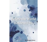 Before the World Hardened Me: Poems of Youth, Conflict, and Quiet Wars