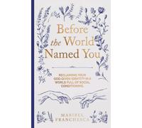 Before the World Named You: Reclaiming Your God-Given Identity in a World Full of Social Conditioning