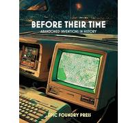 Before Their Time: Abandoned Inventions in History