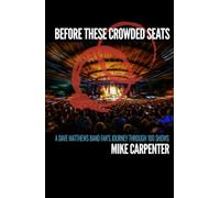 Before These Crowded Seats: A Dave Matthews Band Fan's Journey Through 100 Shows