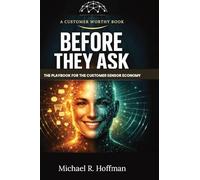 Before They Ask: The Playbook for the Customer Sensor Economy (Customer Worthy)