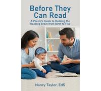 Before They Can Read: A Parent’s Guide to Building the Reading Brain from Birth to Five: How to Build Language, Learning, and Early Reading Skills (The Reading Brain: Birth to Five Series)