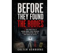 Before They Found the Bodies: 10 True Crime Cases of Missing Women, Serial Predators, Failed Investigations, and the Long Search for Justice (True Crime Case Files)