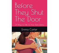 Before They Shut The Door: 21 Ways to Talk So Your Teen Listens (The Doorway Series)