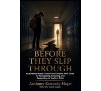 Before They Slip Through: An Evidence-Based Clinical and Christian Field Guide for Recognizing, Screening, and Responding to Youth in Crisis