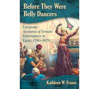 Before They Were Belly Dancers: European Accounts of Female Entertainers in Egypt, 1760-1870