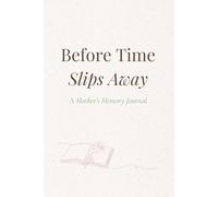 Before Time Slips Away: A Mother’s Memory Journal