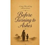 Before Turning to Ashes: A Story that will stay with You Forever