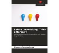 Before undertaking: Think differently: Keys to weighing, linking and discovering from strategic design thinking