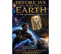 Before We Came to Earth: The Anunnaki Arrive