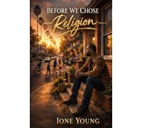 Before We Chose Religion: Remembering the Presence We Never Lost