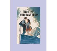 Before We Hated Each Other: A College Enemies to Lovers Romance (HATE TO LOVE)