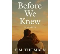 Before we knew - A Novella: Some loves aren’t meant to be easy-just inevitable.