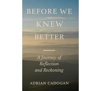 Before We Knew Better: A Journey Of Reflection And Reckoning