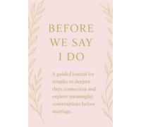 Before We Say I Do: A Guided Journal for Couples