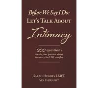 Before We Say I Do: Let’s Talk About Intimacy 300 questions to ask your partner about intimacy for LDS couples