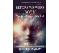 BEFORE WE WERE BORN: The Sacred Stages of the Soul Before Incarnation Volume I: 1 (Journey of Soul)
