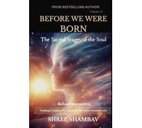 BEFORE WE WERE BORN: The Sacred Stages of the Soul Before Incarnation Volume II: 1 (Journey of Soul)