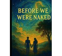 BEFORE WE WERE NAKED: The Greatest Love Story Ever Told