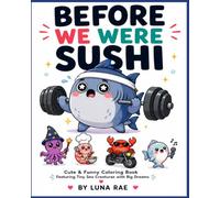 Before We Were Sushi: Cute & Funny Coloring Book Featuring Future Sushi Ingredients Living Their Best Lives (Before We Were™ Coloring Book Collection)