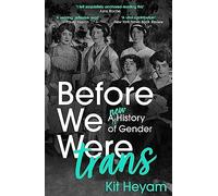 Before We Were Trans: A New History of Gender
