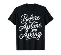 Before You Assume Try Asking Comunicación Respeto - Camiseta