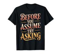 Before You Assume Try Asking Comunicación Respeto - Camiseta