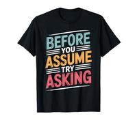 Before You Assume Try Asking Comunicación Respeto - Camiseta