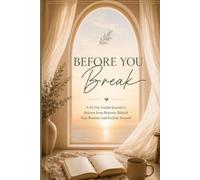 Before You Break: A 60 Day Guided Journal to Recover from Burnout, Rebuild Your Routines and Reclaim Yourself