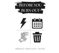 Before You Burn Out: A Daily Planner and Productivity Journal for Time Management, Task Prioritization, Focus Improvement, Stress Reduction, and Work-Life Balance