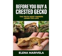 Before You Buy a Crested Gecko: Everything You Must Know Before You Spend a Dollar or Bring One Home (The Crestie Keeper Series)