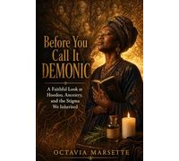 Before You Call It Demonic: A Faithful Look at Hoodoo, Ancestry, and the Stigma We Inherited