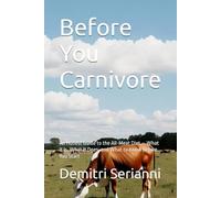 Before You Carnivore: An Honest Guide to the All-Meat Diet - What It Is, What It Does, and What to Know Before You Start