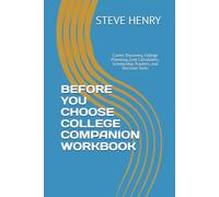 BEFORE YOU CHOOSE COLLEGE COMPANION WORKBOOK: Career Discovery, College Planning, Cost Calculators, Scholarship Trackers, and Decision Tools (Education Path, Career, Future)
