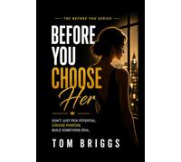 Before you Choose Her: Fix Your Value Before You Raise Your Standards (The Before You Choose Series)