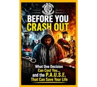 Before You Crash Out: What one decision can cost you and the P.A.U.S.E. that can save your life