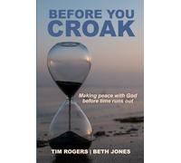 Before You Croak: Making Peace With God Before Time Runs Out